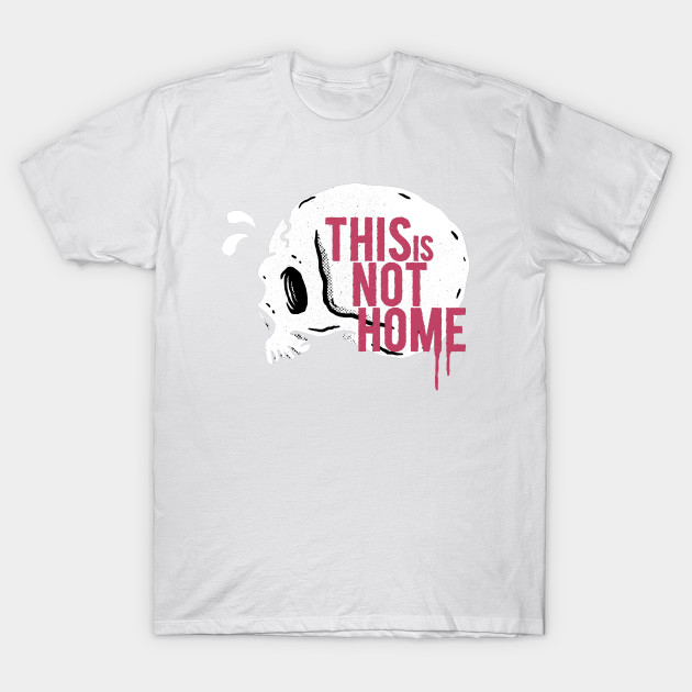 Not Home. T-Shirt-TOZ